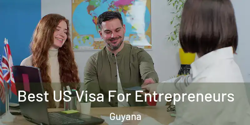  Best US Visa For Entrepreneurs Guyana