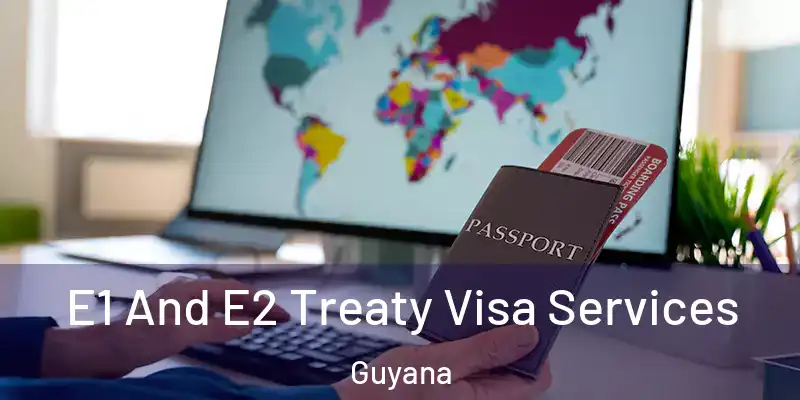  E1 And E2 Treaty Visa Services Guyana