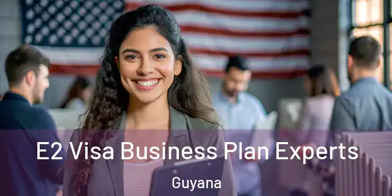  E2 Visa Business Plan Experts Guyana