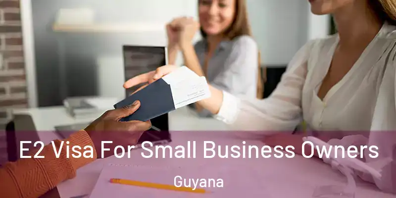  E2 Visa For Small Business Owners Guyana