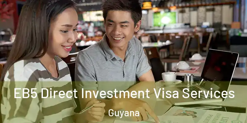  EB5 Direct Investment Visa Services Guyana