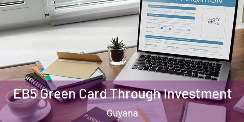  EB5 Green Card Through Investment Guyana