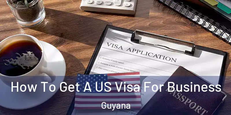  How To Get A US Visa For Business Guyana