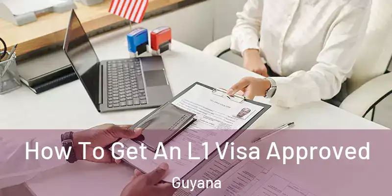  How To Get An L1 Visa Approved Guyana