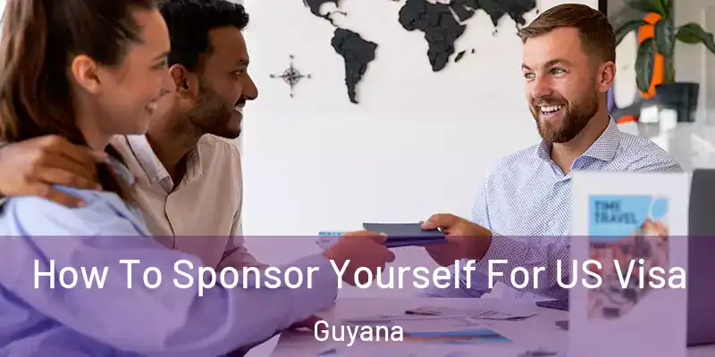  How To Sponsor Yourself For US Visa Guyana