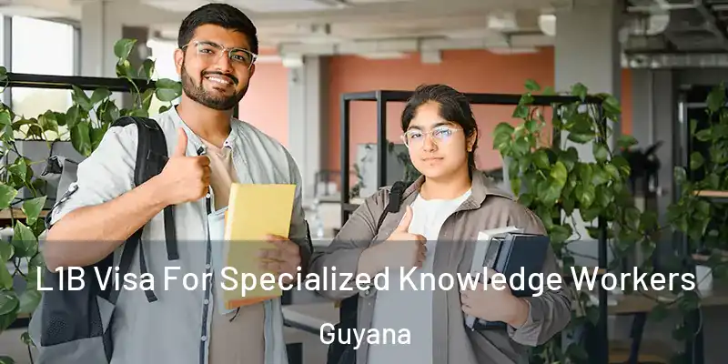  L1B Visa For Specialized Knowledge Workers Guyana