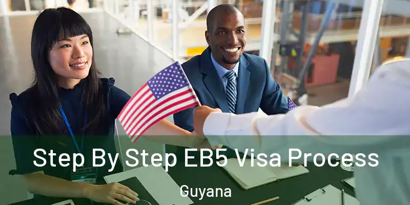  Step By Step EB5 Visa Process Guyana