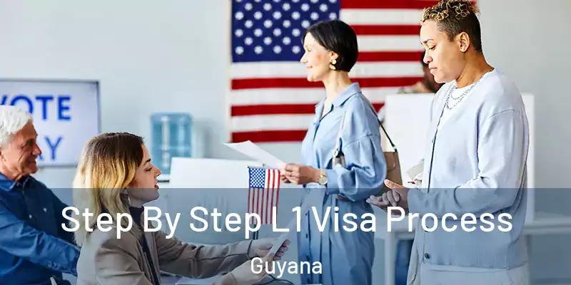  Step By Step L1 Visa Process Guyana