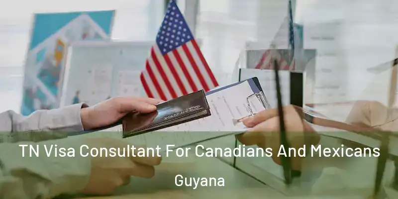  TN Visa Consultant For Canadians And Mexicans Guyana