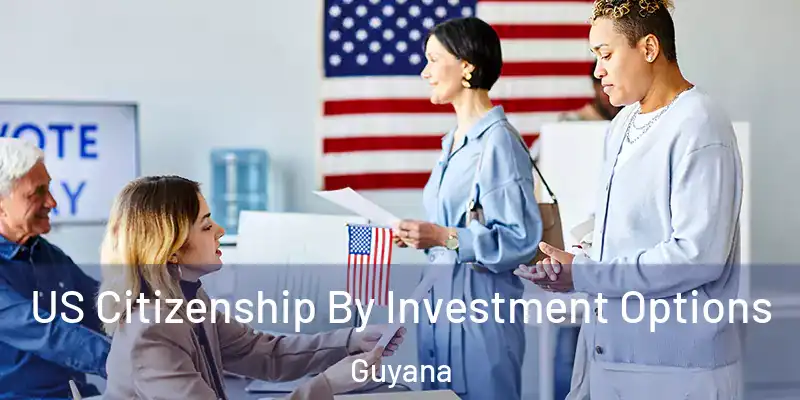  US Citizenship By Investment Options Guyana