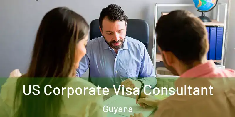 US Corporate Visa Consultant Guyana