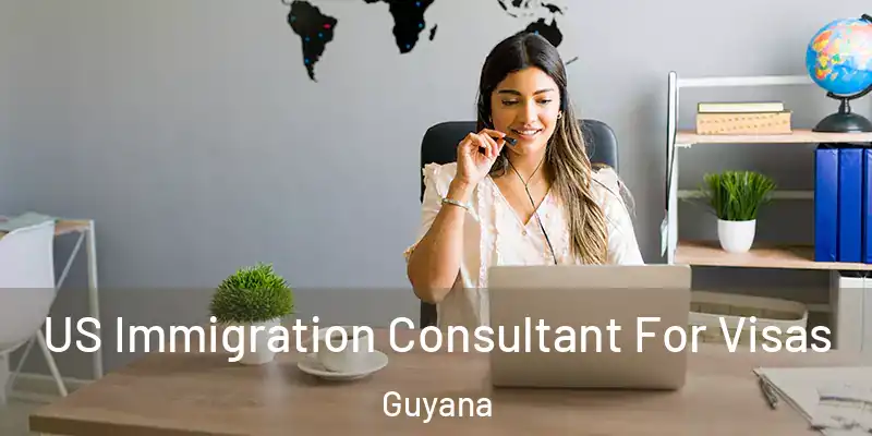  US Immigration Consultant For Visas Guyana