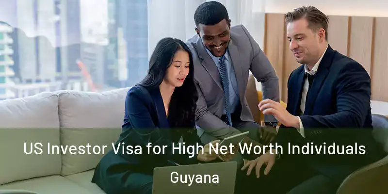  US Investor Visa for High Net Worth Individuals Guyana
