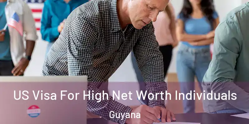  US Visa For High Net Worth Individuals Guyana