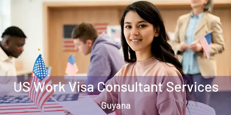  US Work Visa Consultant Services Guyana