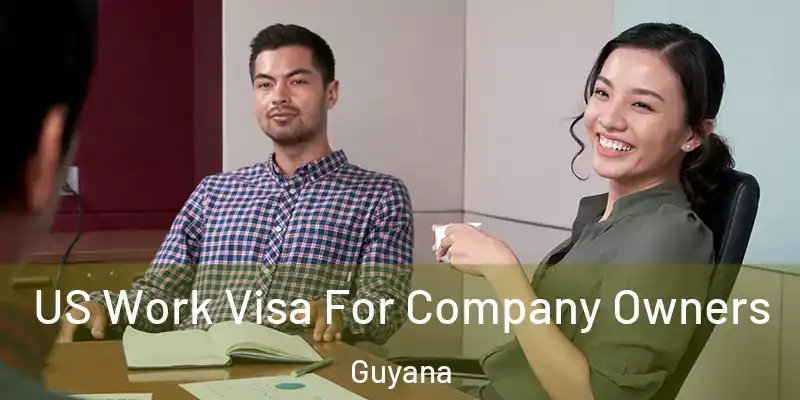 US Work Visa For Company Owners Guyana