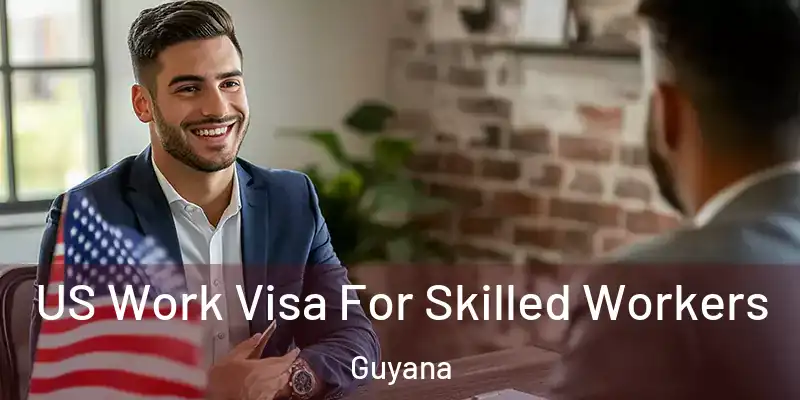  US Work Visa For Skilled Workers Guyana